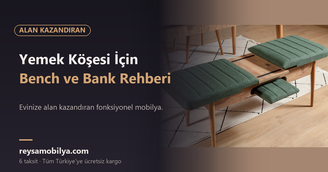Yemek Köşesi İçin Bench ve Bank Rehberi - Reysa Mobilya