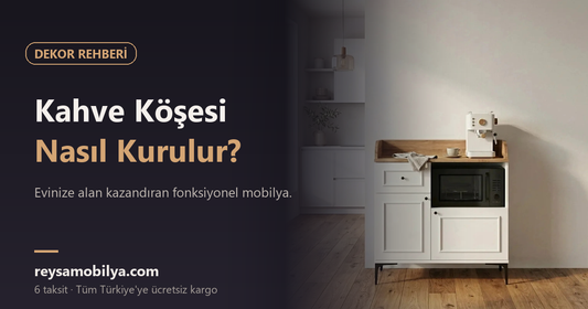 Kahve Köşesi Nasıl Kurulur? - Reysa Mobilya